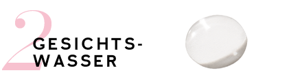 Schritt 2 Ihrer Hautplfege-Routine: Gesichtswasser